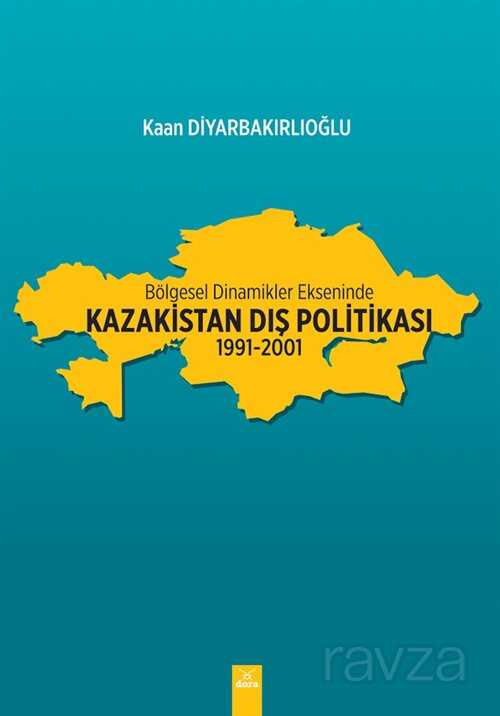 Bölgesel Dinamikler Ekseninde Kazakistan Dış Politikası (1991-2001) - 1