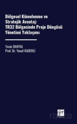 Bölgesel Kümelenme Ve Stratejik Avantaj: Tr32 Bölgesinde Proje Döngüsü Yönetimi Yaklaşımı - Gazi Kitabevi