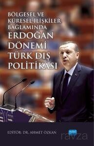 Bölgesel ve Küresel İlişkiler Bağlamında Erdoğan Dönemi Türk Dış Politikası - 1