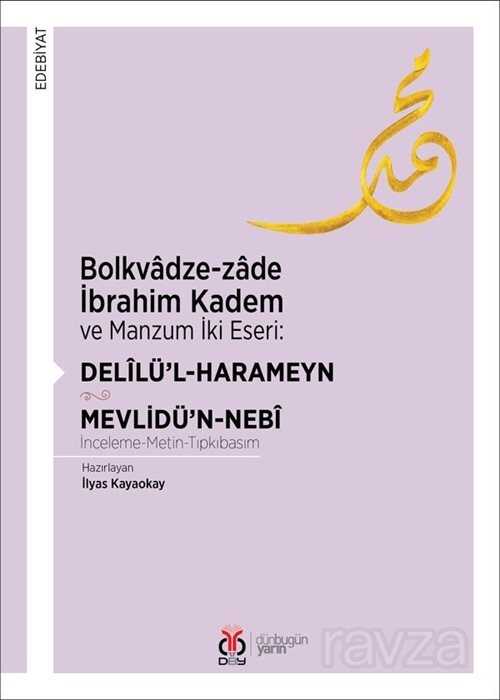Bolkvadze-zade İbrahim Kadem ve Manzum İki Eseri: Delîlü'l-Harameyn - Mevlidü'n-Nebi (İnceleme-Metin - DBY Yayınları