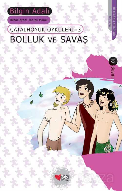Bolluk ve Savaş/Çatalhöyük Öyküleri 3 - Can Çocuk Yayınları