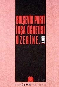 Bolşevik Parti İnşa Öğretisi Üzerine - 1