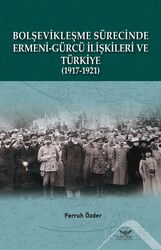 Bolşevikleşme Sürecinde Ermeni-Gürcü İlişkileri ve Türkiye 1917-1921 - Altınordu Yayınları