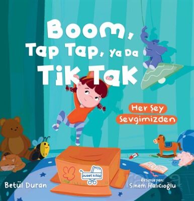 Boom Tap Tap Ya Da Tik Tak Her Şey Sevgimizden (Pencereli Kitap) - 1