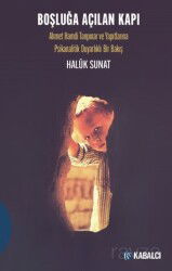 Boşluğa Açılan Kapı / Ahmet Hamdi Tanpınar ve Yapıtlarına Psikanalitik Duyarlıklı Bir Bakış - Kabalcı Yayınları