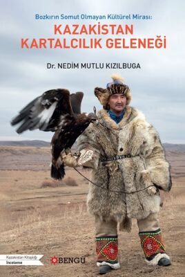 Bozkırın Somut Olmayan Kültürel Mirası: Kazakistan Kartalcılık Geleneği - 1