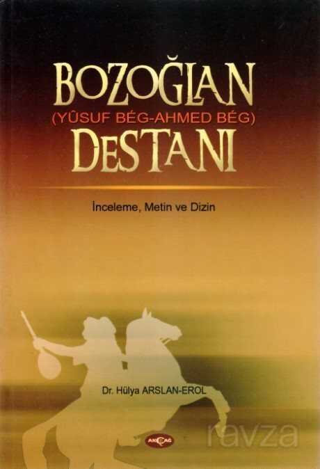 Bozoğlan (Yusuf Beg - Ahmed Beg) Destanı - Akçağ Yayınları