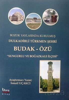 Bozok Yaylasında Kurulmuş Dulkadirli Türkmen Şehri Budak Özü - 1