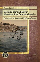 Bozoklu Osman Şakir'in Musavver İran Sefaretnamesi ve Fatih'ten 1914 Kuşağına Türk Resim Sanatı - Büyüyenay Yayıncılık