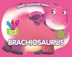 Brachiosaurus / Şekilli Hayvanlar Serisi - Parıltı Yayıncılık