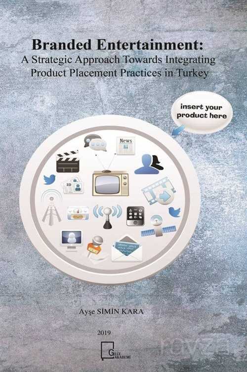 Branded Entertainment: A Strategic Approach Towards Integrating Product Placement Practices in Turkey - 1