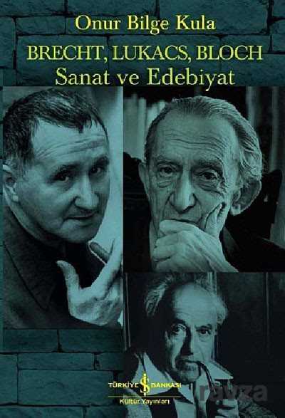 Brecht, Lukacs, Bloch Sanat Ve Edebiyat - İş Bankası Yayınları