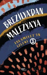 Brezilya'dan Malezya'ya İslamiyet'in İzleri 1 - İnsan ve Hayat Kitaplığı
