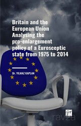 Britain And The European Union Analysing The Pro-Enlargement Policy of a Eurosceptic State From 1975 - Gazi Kitabevi