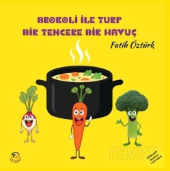 Brokoli İle Turp Bir Tencere Bir Havuç - Tunç Yayıncılık