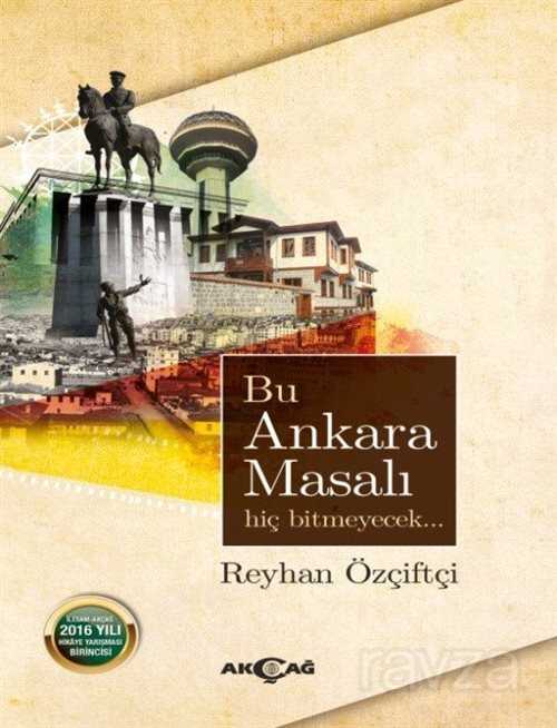Bu Ankara Masalı Hiç Bitmeyecek - Akçağ Yayınları