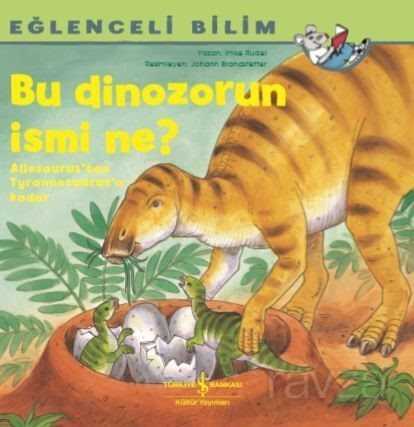 Bu Dinozorun İsmi Ne? / Eğlenceli Bilim - İş Bankası Yayınları