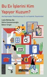 Bu Ev İşlerini Kim Yapıyor Kuzum ? Asrileşmeden Robotlaşmaya Ev ve Kadınlık - İdeal Kent Araştırmaları