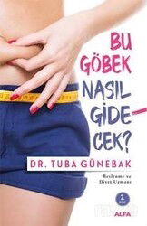 Bu Göbek Nasıl Gidecek - Alfa Yayınları