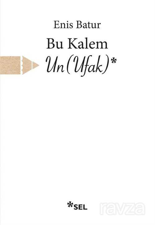 Bu Kalem Un(Ufak) - Sel Yayınları