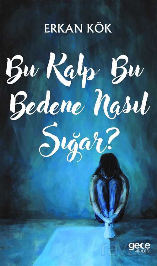 Bu Kalp Bu Bedene Nasıl Sığar? - Gece Kitaplığı