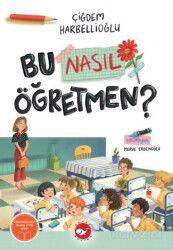 Bu Nasıl Öğretmen? - Beyaz Balina Yayınları
