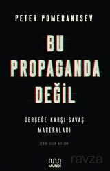 Bu Propaganda Değil: Gerçeğe Karşı Savaş Maceraları - Mundi