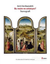 Bu Resim Ne Anlatıyor? İkonografi - İstanbul Bilgi Üniversitesi Yayınları
