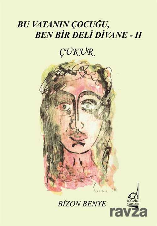 Bu Vatanın Çocuğu, Ben Bir Deli Divane II - Çukur - Boğaziçi Yayınları