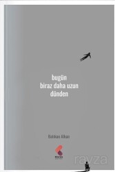 Bugün Biraz Daha Uzun Dünden - Klaros Yayınları