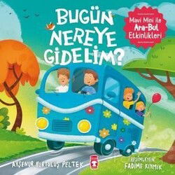 Bugün Nereye Gidelim? / Mavi Mini İle Ara-Bul Etkinlikleri - Timaş Çocuk Yayınları