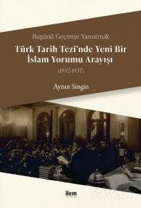 Bugünü Geçmişe Yansıtmak - Türk Tarih Tezi'nde Yeni Bir İslam Yorumu Arayışı (1932-1937) - 1