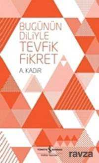 Bugünün Diliyle Tevfik Fikret - İş Bankası Yayınları