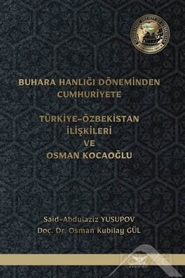 Buhara Hanlığı Döneminden Cumhuriyete Türkiye-Özbekistan İlişkileri ve Osman Kocaoğlu - 1