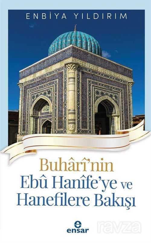 Buharinin Ebu Hanife'ye ve Hanefilere Bakışı - Ensar Neşriyat