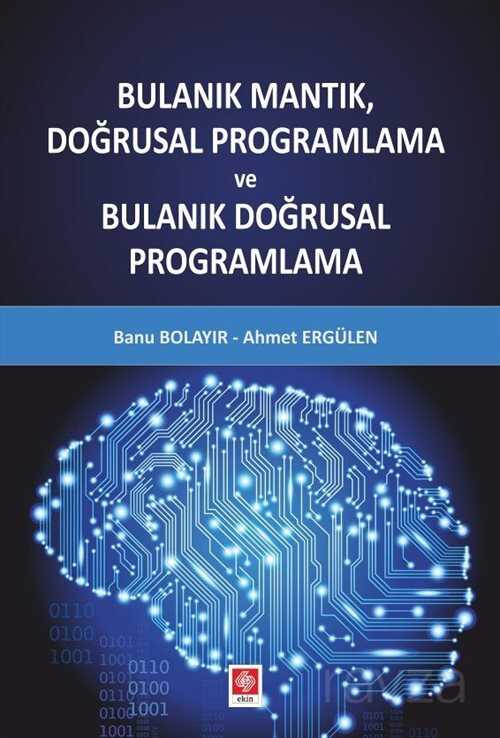 Bulanık Mantık, Doğrusal Programlama ve Bulanık Doğrusal Programlama - Ekin Kitabevi Yayınları (Bursa)
