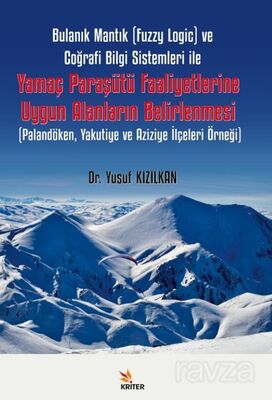 Bulanık Mantık (Fuzzy Logic) ve Coğrafi Bilgi Sistemleri ile Yamaç Paraşütü Faaliyetlerine Uygun Ala - 1