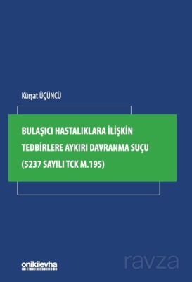 Bulaşıcı Hastalıklara İlişkin Tedbirlere Aykırı Davranma Suçu (5237 Sayılı TCK m.195) - 1