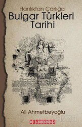 Bulgar Türkleri Tarihi - Hanlıktan Çarlığa - Bilgeoğuz Yayınları