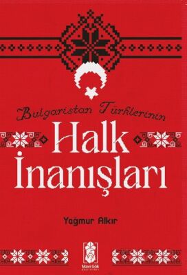 Bulgaristan Türklerinin Halk İnanışları - 1