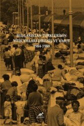 Bulgaristan Türklerinin Yitik Yılları Direniş ve Umut 1984-1989 - Paradigma Akademi Yayınları