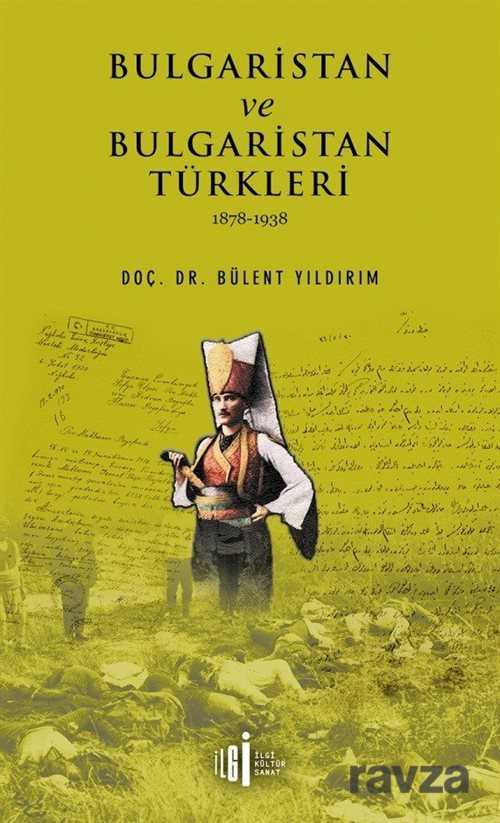 Bulgaristan ve Bulgaristan Türkleri (1878-1938) - İlgi Kültür Sanat Yayınları