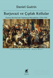 Burjuvazi ve Çıplak Kollular: Fransız Devrimi'nde Toplumsal Mücadeleler 1793-1795 - Ayrıntı Yayınları