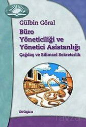 Büro Yöneticiliği ve Yönetici Asistanlığı Çağdaş ve Bilimsel Sekreterlik - İletişim Yayınları