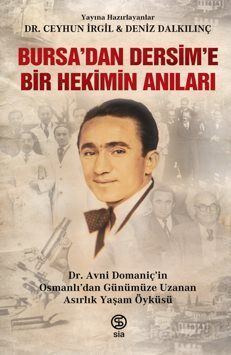 Bursa'dan Dersim'e Bir Hekimin Anıları Dr. Avni Domaniç'in Osmanlı'dan Günümüze Uzanan Asırlık Yaşam - 1