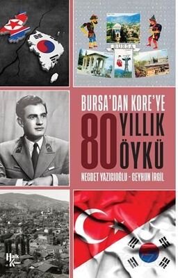 Bursa'dan Kore'ye 80 Yıllık Öykü - 1