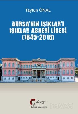 Bursa'nın Işıklar'ı Işıklar Askeri Lisesi (1845-2016) - 1