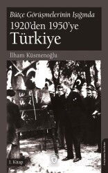 Bütçe Görüşmelerinin Işığında 1920'den 1950'ye Türkiye 1. Kitap - Dorlion Yayınevi