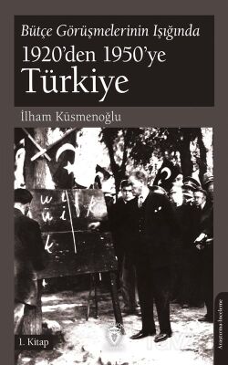 Bütçe Görüşmelerinin Işığında 1920'den 1950'ye Türkiye 1. Kitap - 1