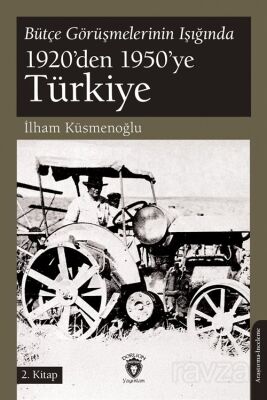 Bütçe Görüşmelerinin Işığında 1920'den 1950'ye Türkiye 2. Kitap - 1